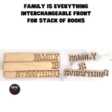 Load image into Gallery viewer, Family is Everything Interchangeable Front for Stack of Books | DIY | Unfinished
