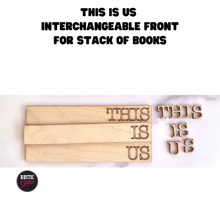 Load image into Gallery viewer, This is Us Interchangeable Front for Stack of Books | DIY | Unfinished
