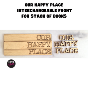 Our Happy Place Interchangeable Front for Stack of Books | DIY | Unfinished