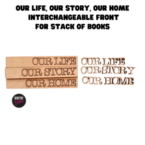 Our Life, Our Story, Our Home Interchangeable Front for Stack of Books | DIY | Unfinished